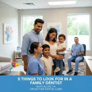 5 Things to Look for in a Family Dentist in Glen Allen, VA